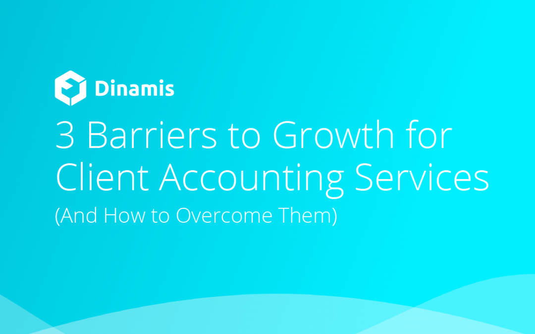 3 Barriers to Growth for Client Accounting Services (And How to Overcome Them)